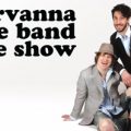 Nirvanna The Band The Show