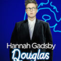 Hannah Gadsby: Douglas