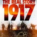 1917 – The Real Story