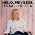 Hello, Privilege. It’s Me, Chelsea
