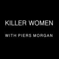 Killer Women with Piers Morgan